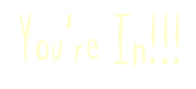 you're in!!!